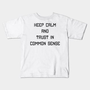 Keep Calm and Trust In Common Sense - Geeky Slogan Kids T-Shirt